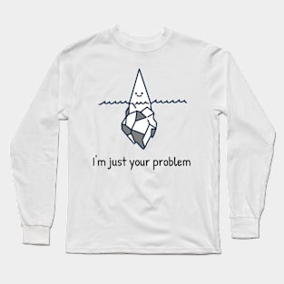 I'm just your problem, Adventure time Long Sleeve T-Shirt